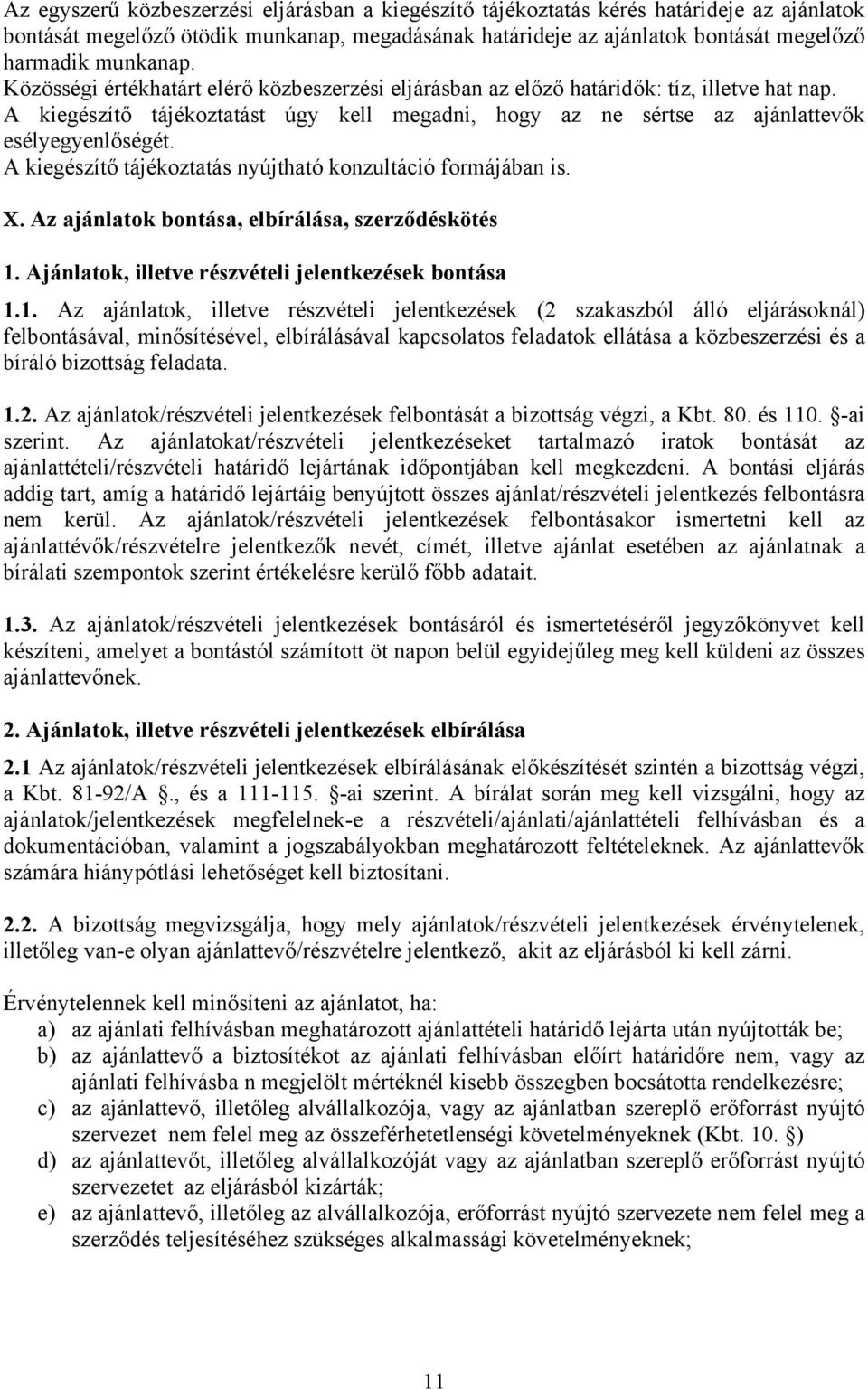 A kiegészítő tájékoztatás nyújtható konzultáció formájában is. X. Az ajánlatok bontása, elbírálása, szerződéskötés 1.