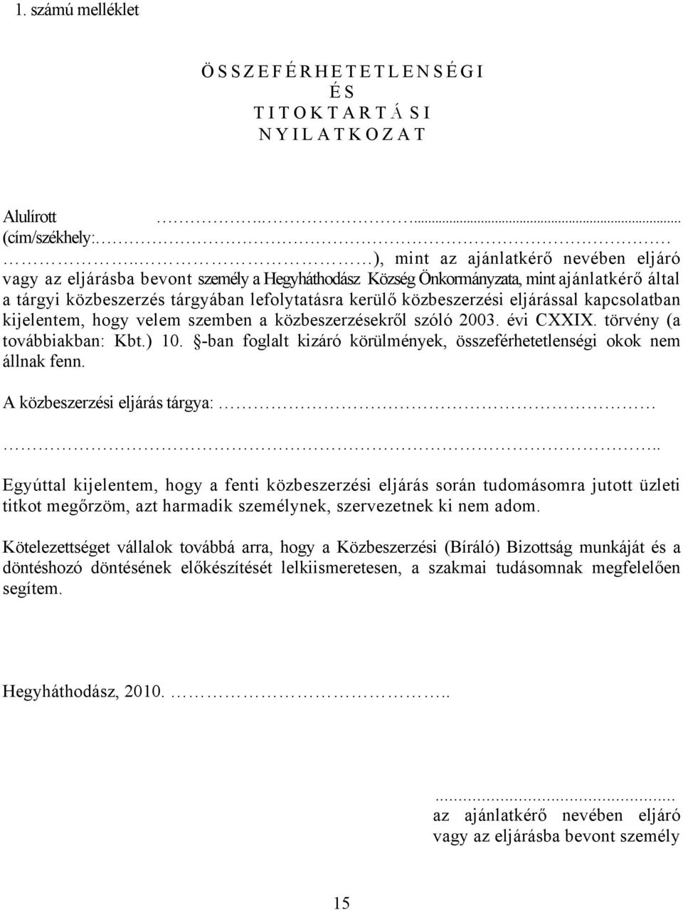 közbeszerzési eljárással kapcsolatban kijelentem, hogy velem szemben a közbeszerzésekről szóló 2003. évi CXXIX. törvény (a továbbiakban: Kbt.) 10.