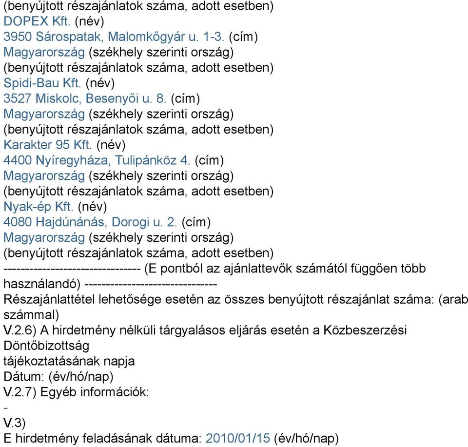 (cím) (benyújtott részajánlatok száma, adott esetben) Nyak-ép Kft. (név) 4080 Hajdúnánás, Dorogi u. 2.