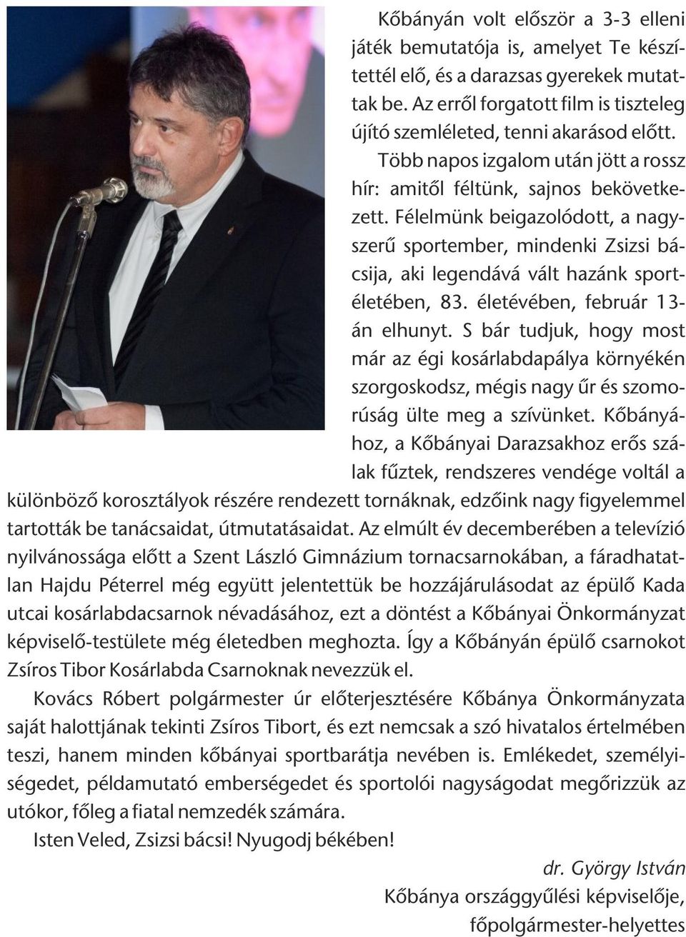 életévében, február 13- án elhunyt. S bár tudjuk, hogy most már az égi kosárlabdapálya környékén szorgoskodsz, mégis nagy ûr és szomorúság ülte meg a szívünket.