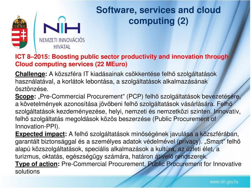 Scope: Pre-Commercial Procurement (PCP) felhı szolgáltatások bevezetésére, a követelmények azonosítása jövıbeni felhı szolgáltatások vásárlására.
