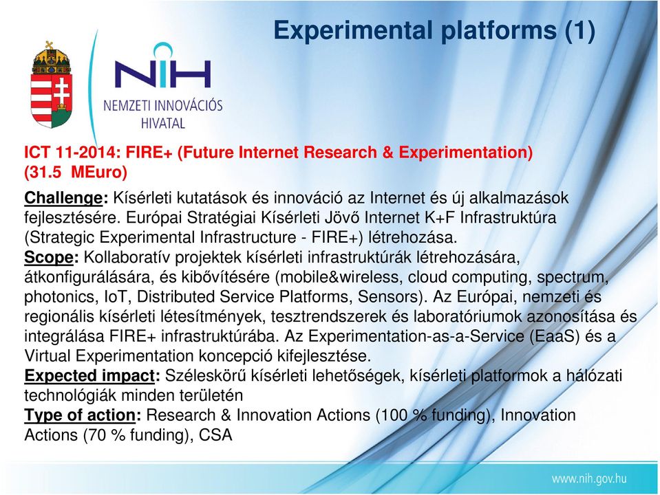 Scope: Kollaboratív projektek kísérleti infrastruktúrák létrehozására, átkonfigurálására, és kibıvítésére (mobile&wireless, cloud computing, spectrum, photonics, IoT, Distributed Service Platforms,