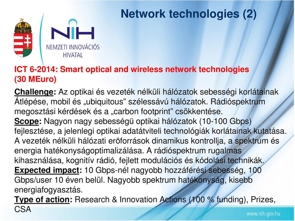 Scope: Nagyon nagy sebességő optikai hálózatok (10-100 Gbps) fejlesztése, a jelenlegi optikai adatátviteli technológiák korlátainak kutatása.