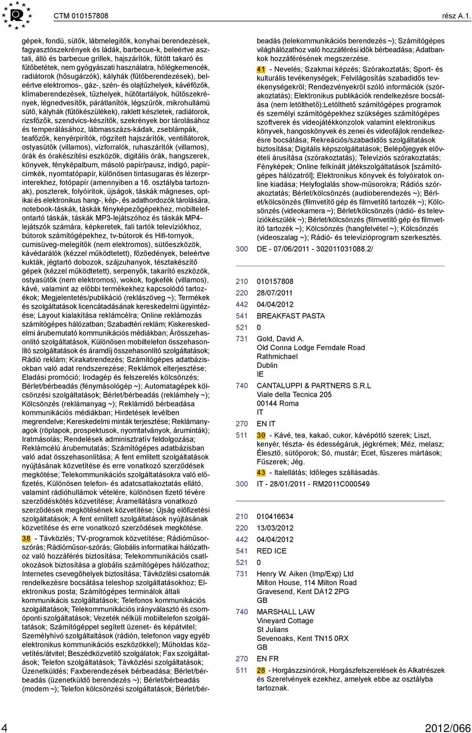 3 22 27 3 22 27 gépek, fondü, sütők, lábmelegítők, konyhai berendezések, fagyasztószekrények és ládák, barbecue-k, beleértve asztali, álló és barbecue grillek, hajszárítók, fűtött takaró és