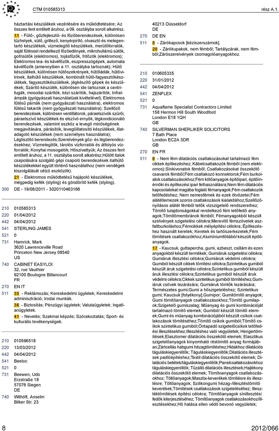 rendelkező főzőedények, mikrohullámú sütők, gofrisütők (elektromos), tojásfőzők, fritőzök (elektromos); Elektromos tea- és kávéfőzők, eszpresszógépek, automata kávéfőzők (amennyiben a 11.