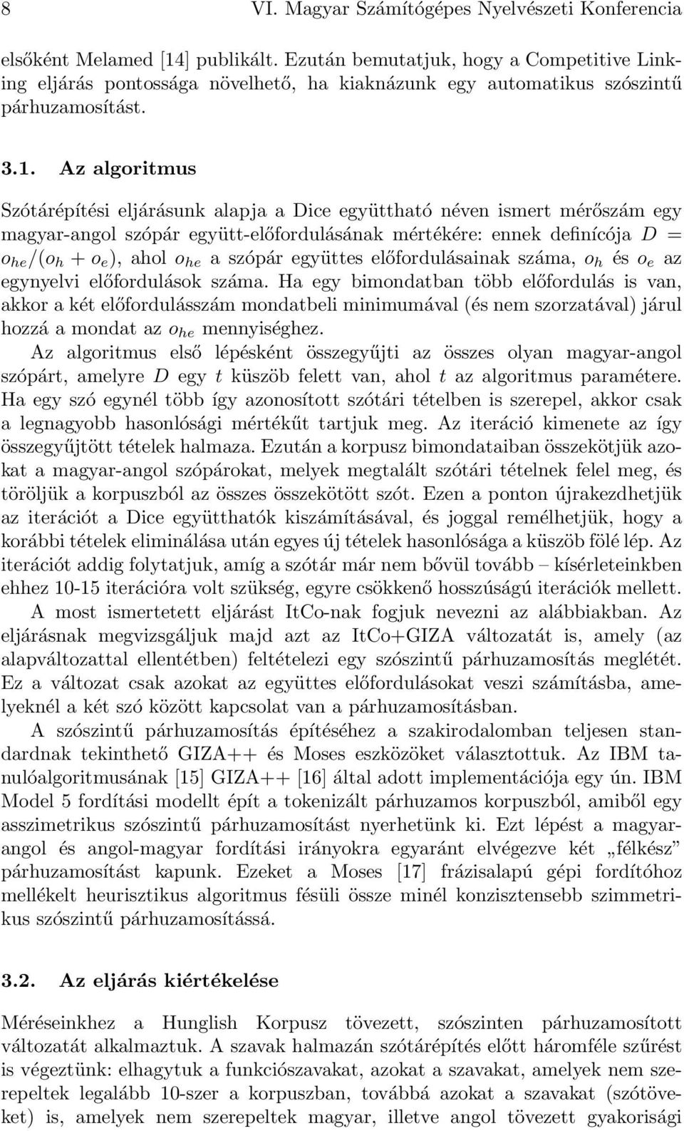 Az algoritmus Szótárépítési eljárásunk alapja a Dice együttható néven ismert mérőszám egy magyar-angol szópár együtt-előfordulásának mértékére: ennek definícója D = o he /(o h + o e ), ahol o he a