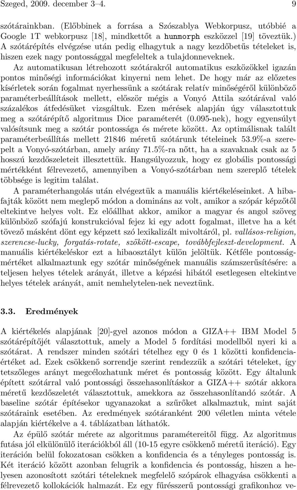 Az automatikusan létrehozott szótárakról automatikus eszközökkel igazán pontos minőségi információkat kinyerni nem lehet.