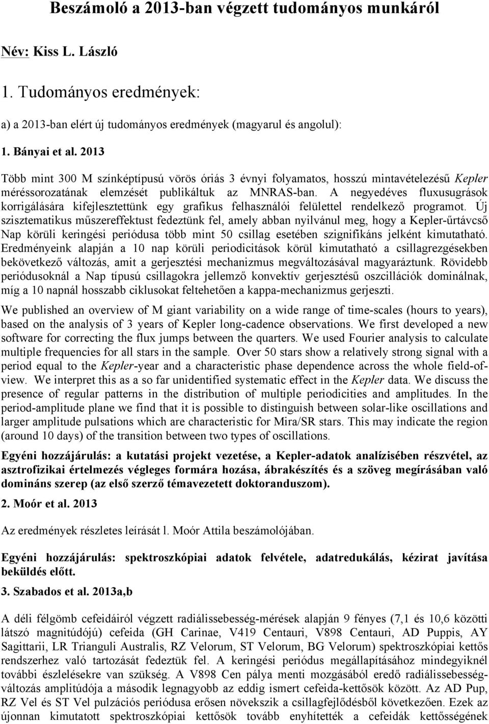 A negyedéves fluxusugrások korrigálására kifejlesztettünk egy grafikus felhasználói felülettel rendelkező programot.