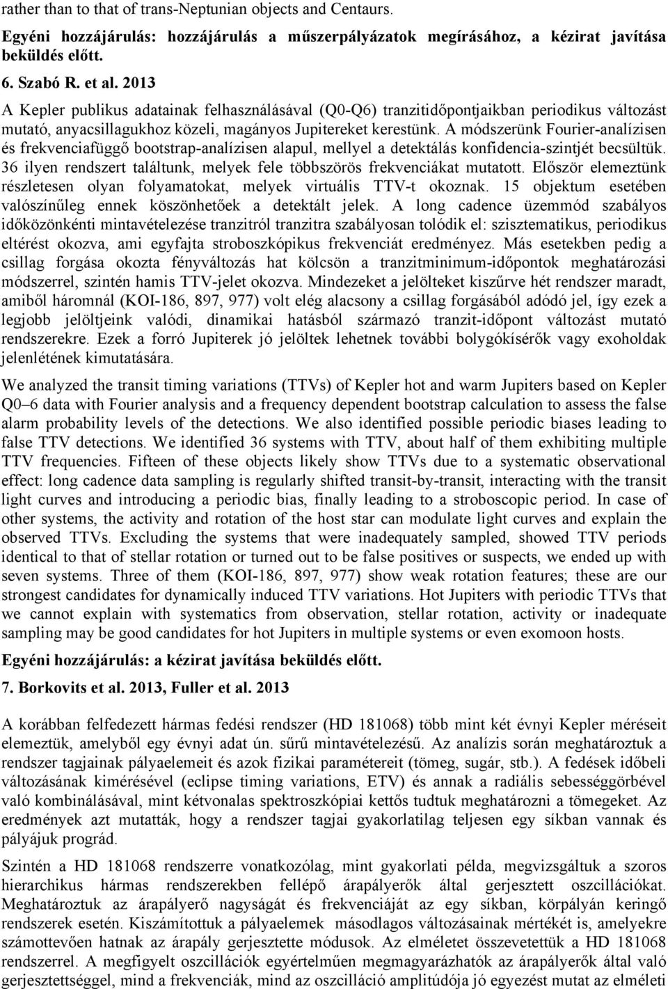 A módszerünk Fourier-analízisen és frekvenciafüggő bootstrap-analízisen alapul, mellyel a detektálás konfidencia-szintjét becsültük.