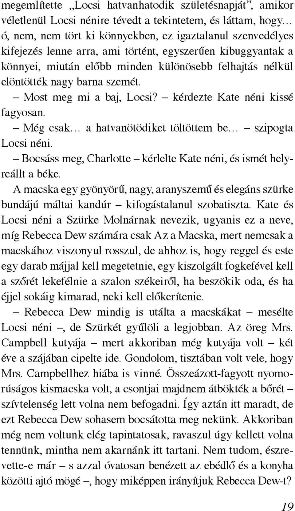 Még csak a hatvanötödiket töltöttem be szipogta Locsi néni. Bocsáss meg, Charlotte kérlelte Kate néni, és ismét helyreállt a béke.