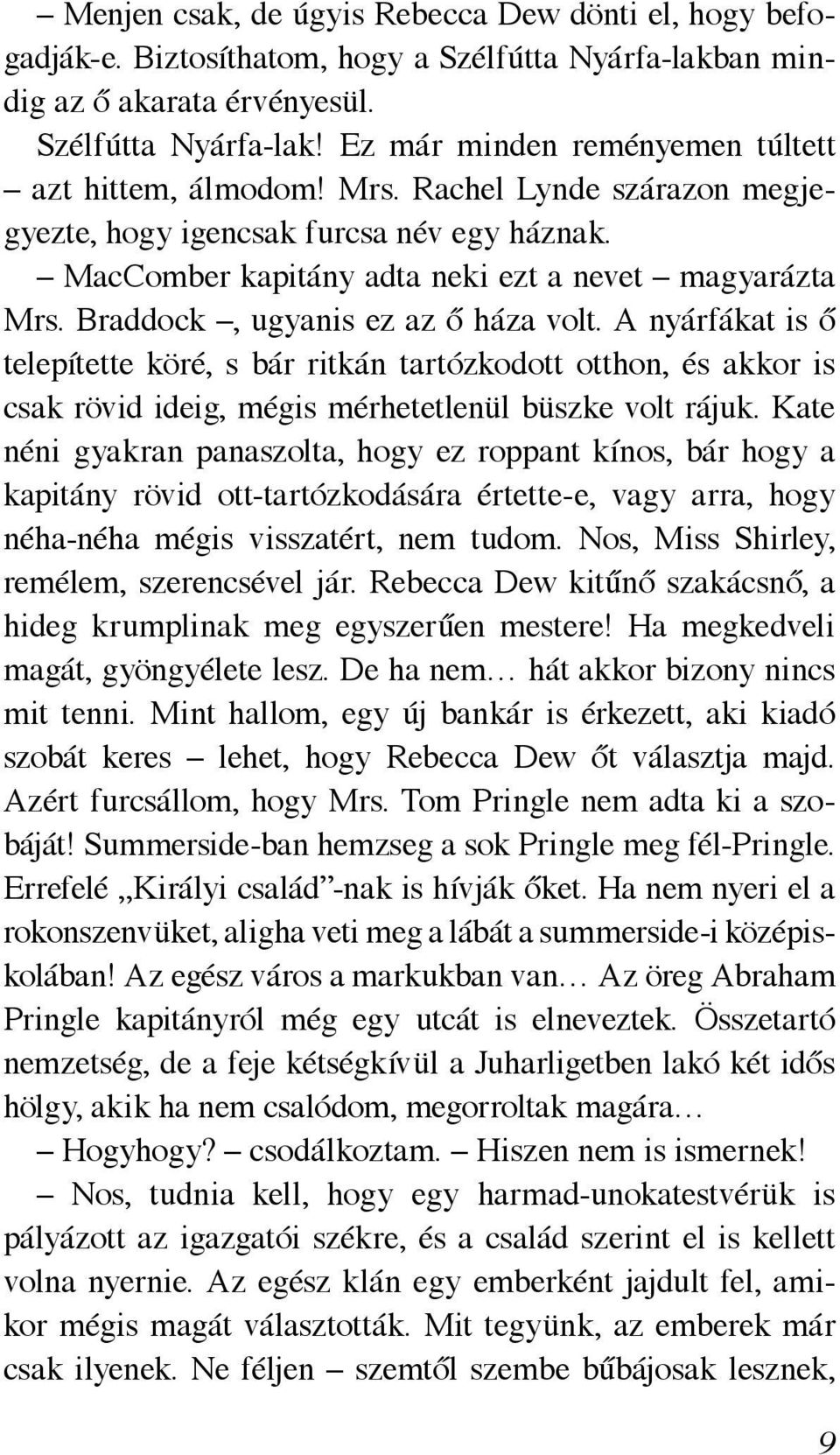 A nyárfákat is ő telepítette köré, s bár ritkán tartózkodott otthon, és akkor is csak rövid ideig, mégis mérhetetlenül büszke volt rájuk.