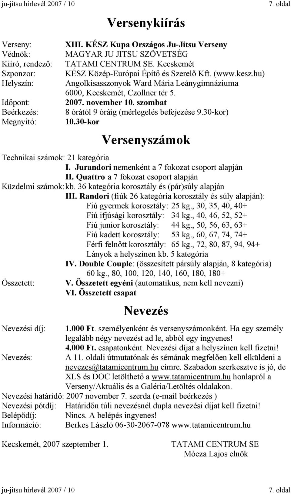 hu) Angolkisasszonyok Ward Mária Leánygimnáziuma 6000, Kecskemét, Czollner tér 5. 2007. november 10. szombat 8 órától 9 óráig (mérlegelés befejezése 9.30-kor) 10.