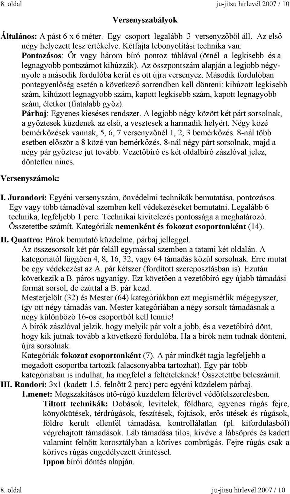 Az összpontszám alapján a legjobb négynyolc a második fordulóba kerül és ott újra versenyez.