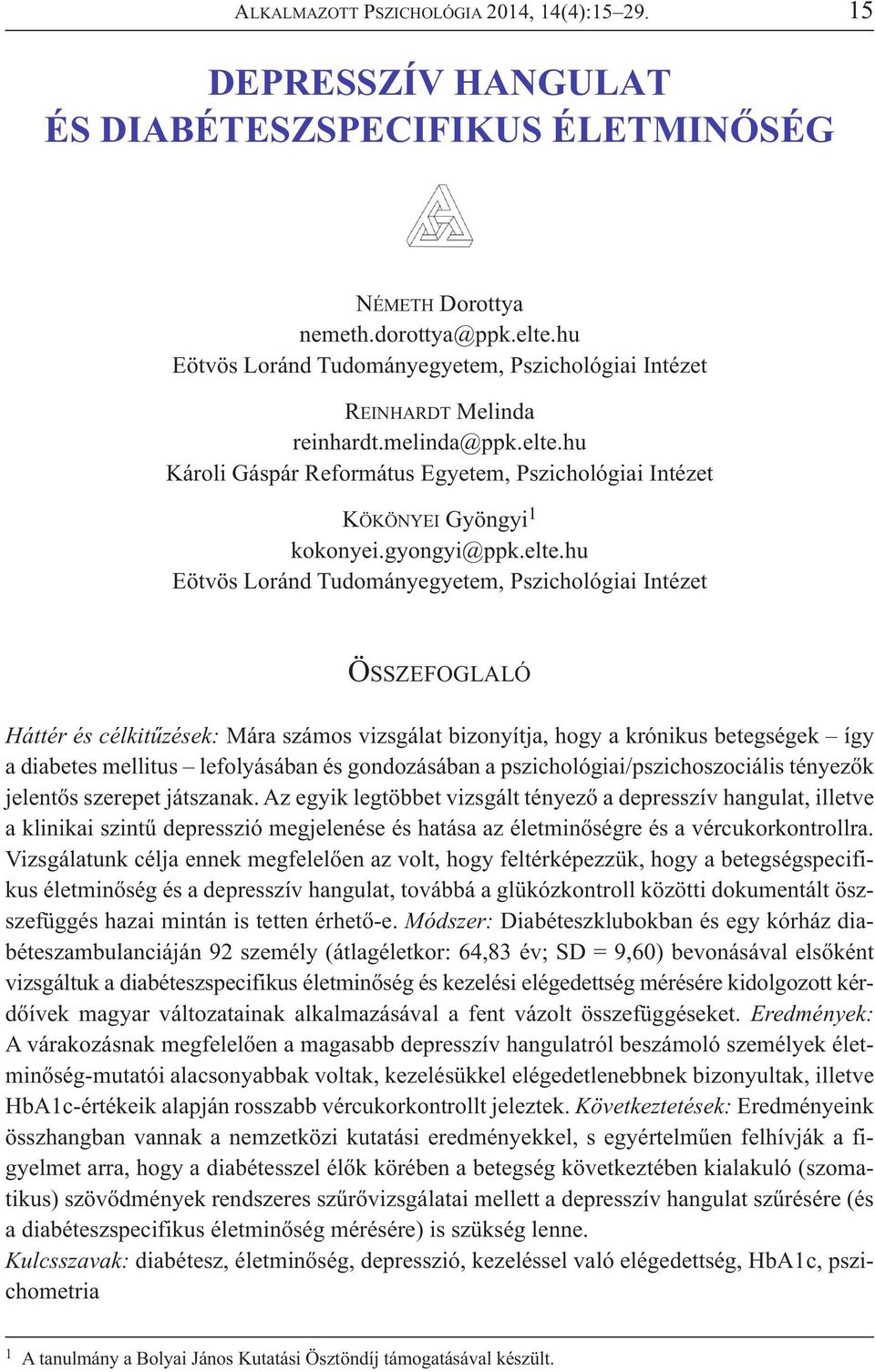 elte.hu Eötvös Loránd Tudományegyetem, Pszichológiai Intézet ÖSSZEFOGLALÓ Háttér és célkitűzések: Mára számos vizsgálat bizonyítja, hogy a krónikus betegségek így a diabetes mellitus lefolyásában és