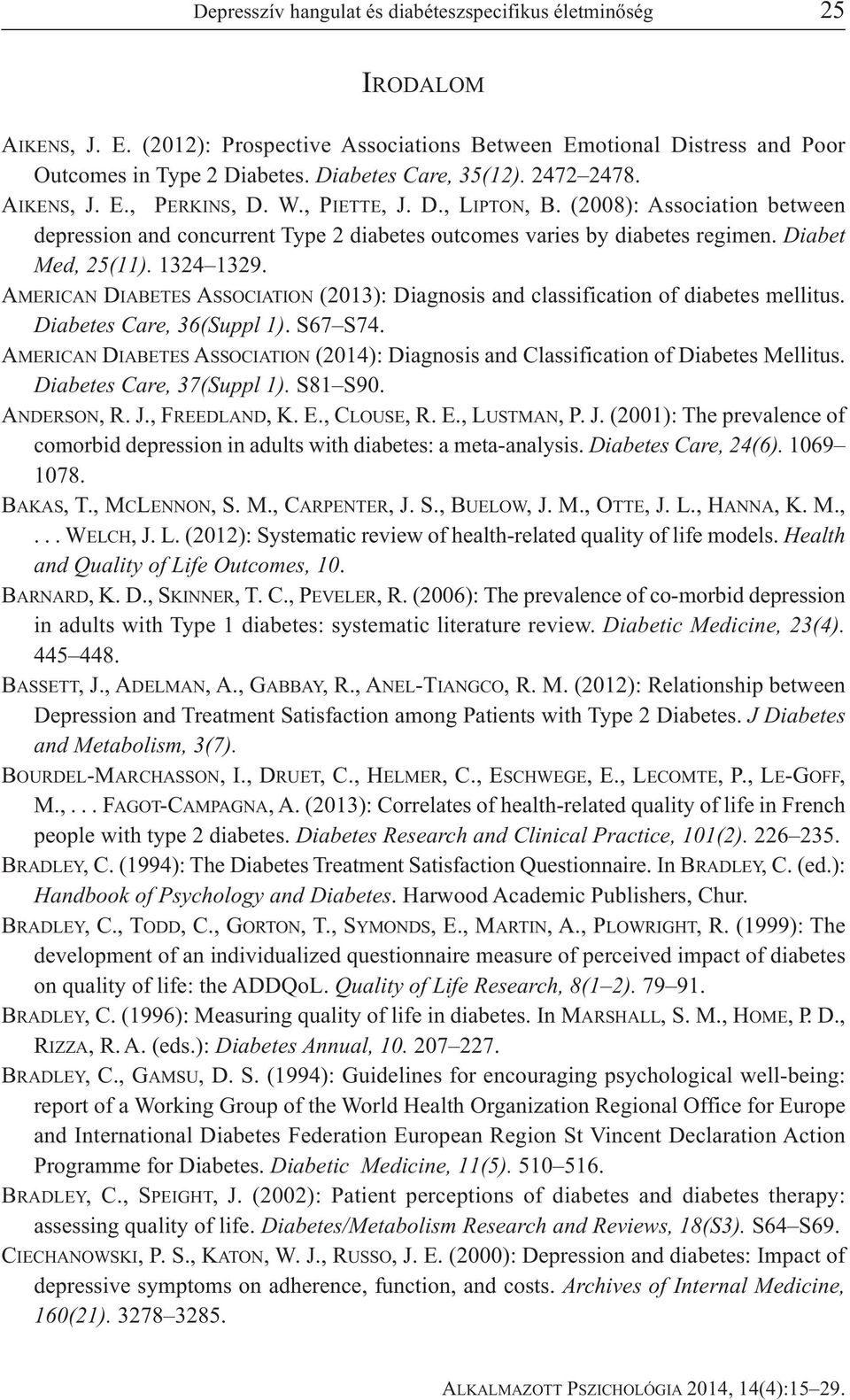 Diabet Med, 25(11). 1324 1329. AMERICAN DIABETES ASSOCIATION (2013): Diagnosis and classification of diabetes mellitus. Diabetes Care, 36(Suppl 1). S67 S74.