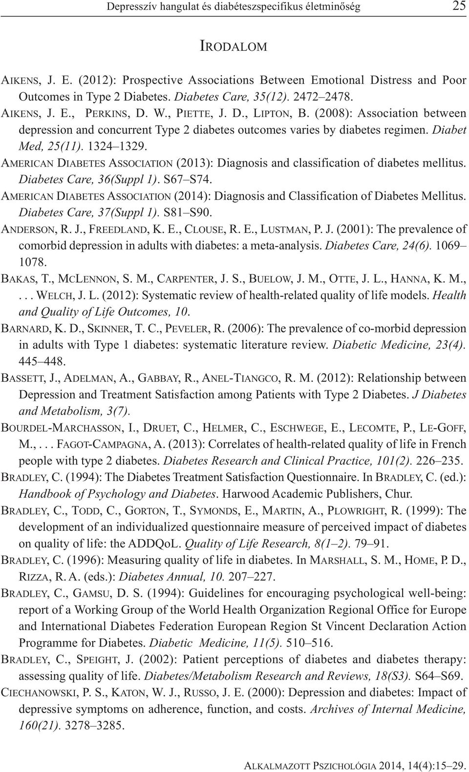 Diabet Med, 25(11). 1324 1329. AMERICAN DIABETES ASSOCIATION (2013): Diagnosis and classification of diabetes mellitus. Diabetes Care, 36(Suppl 1). S67 S74.