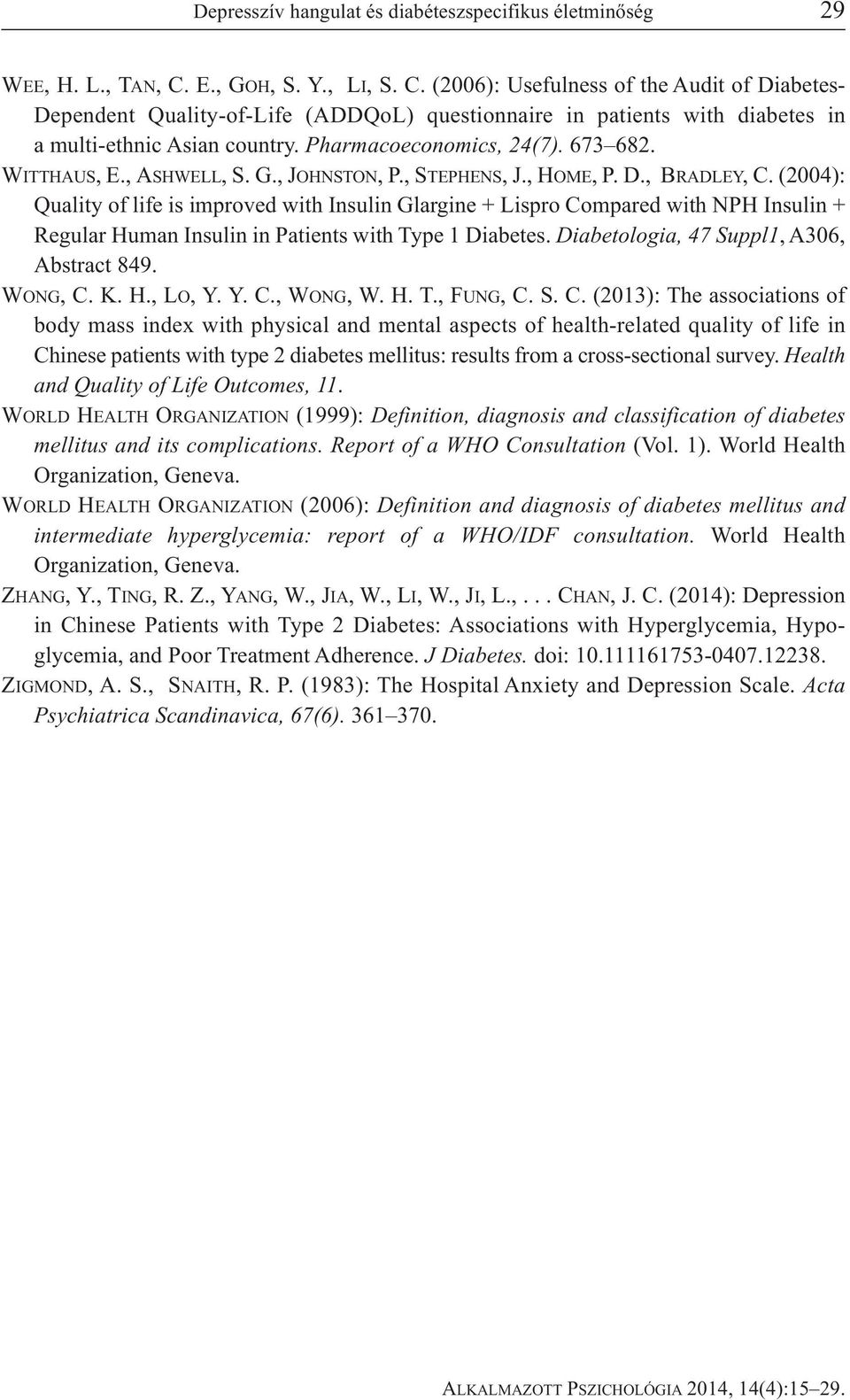 Pharmacoeconomics, 24(7). 673 682. WITTHAUS, E., ASHWELL, S. G., JOHNSTON, P., STEPHENS, J., HOME, P. D., BRADLEY, C.