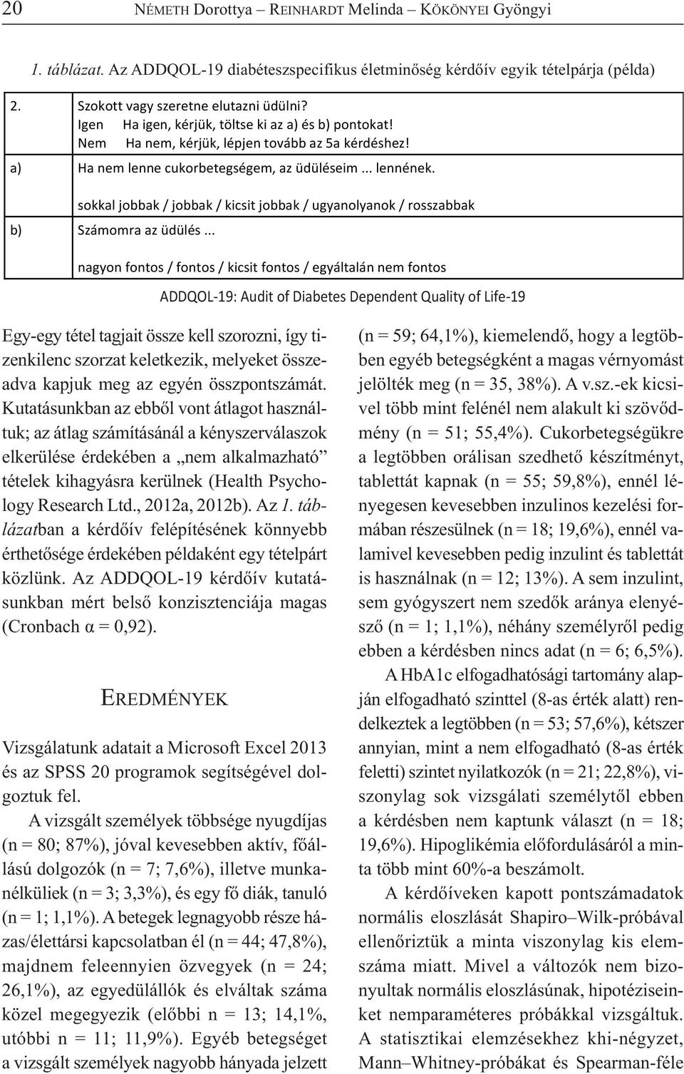 sokkal jobbak / jobbak / kicsit jobbak / ugyanolyanok / rosszabbak Számomra az üdülés.