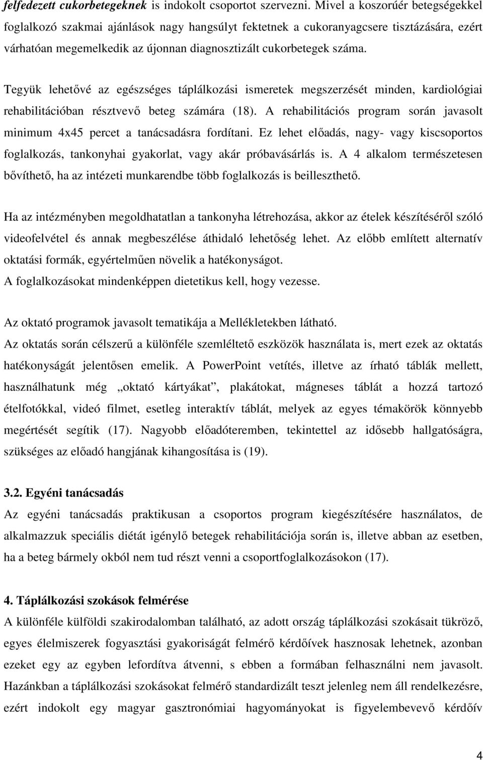 Tegyük lehetővé az egészséges táplálkozási ismeretek megszerzését minden, kardiológiai rehabilitációban résztvevő beteg számára (18).