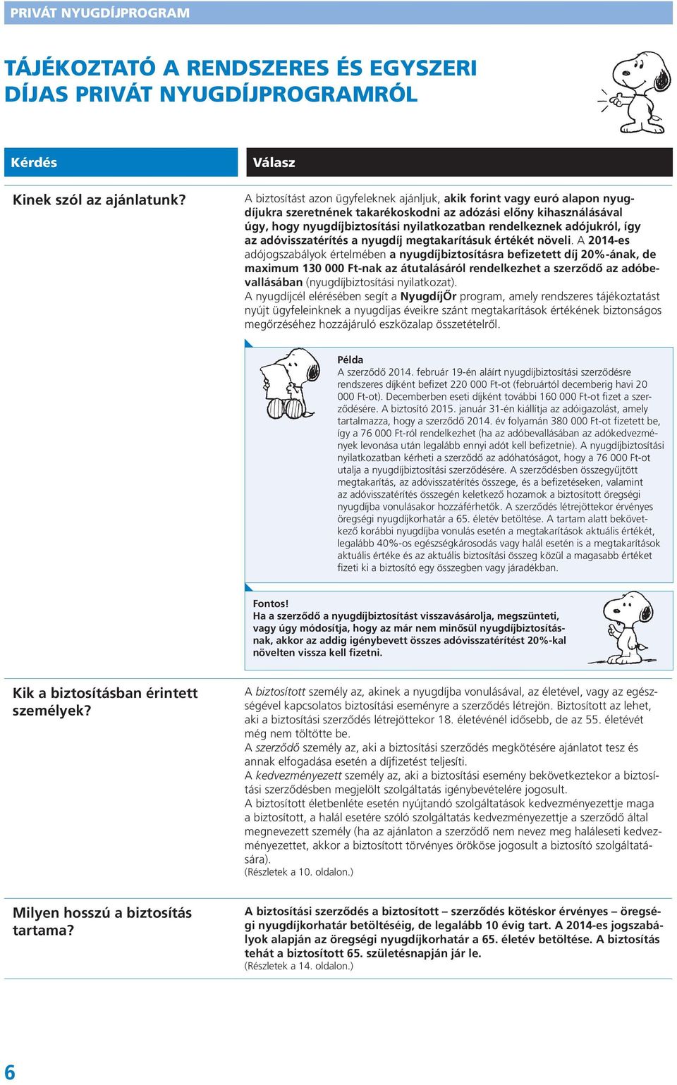rendelkeznek adójukról, így az adóvisszatérítés a nyugdíj megtakarításuk értékét növeli.