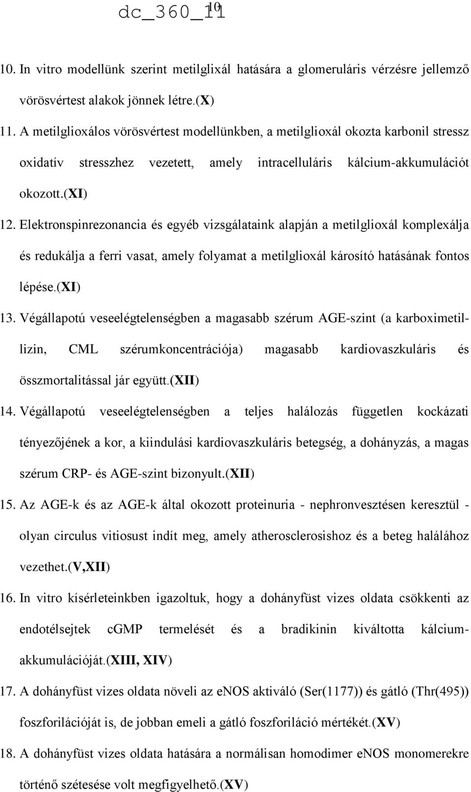 Elektronspinrezonancia és egyéb vizsgálataink alapján a metilglioxál komplexálja és redukálja a ferri vasat, amely folyamat a metilglioxál károsító hatásának fontos lépése.(xi) 13.