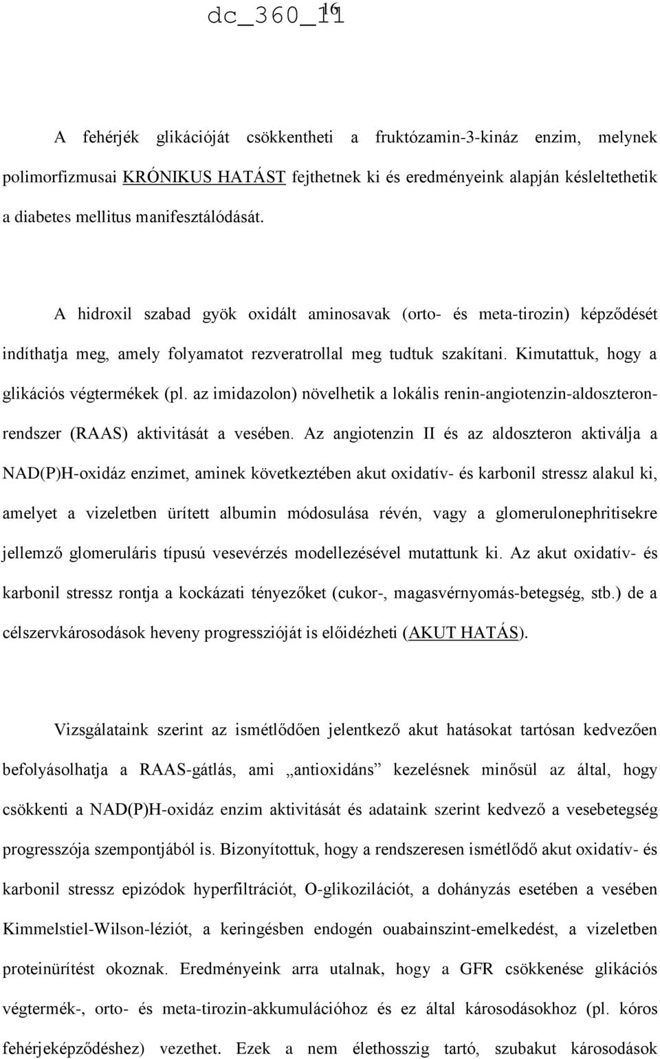 az imidazolon) növelhetik a lokális renin-angiotenzin-aldoszteronrendszer (RAAS) aktivitását a vesében.