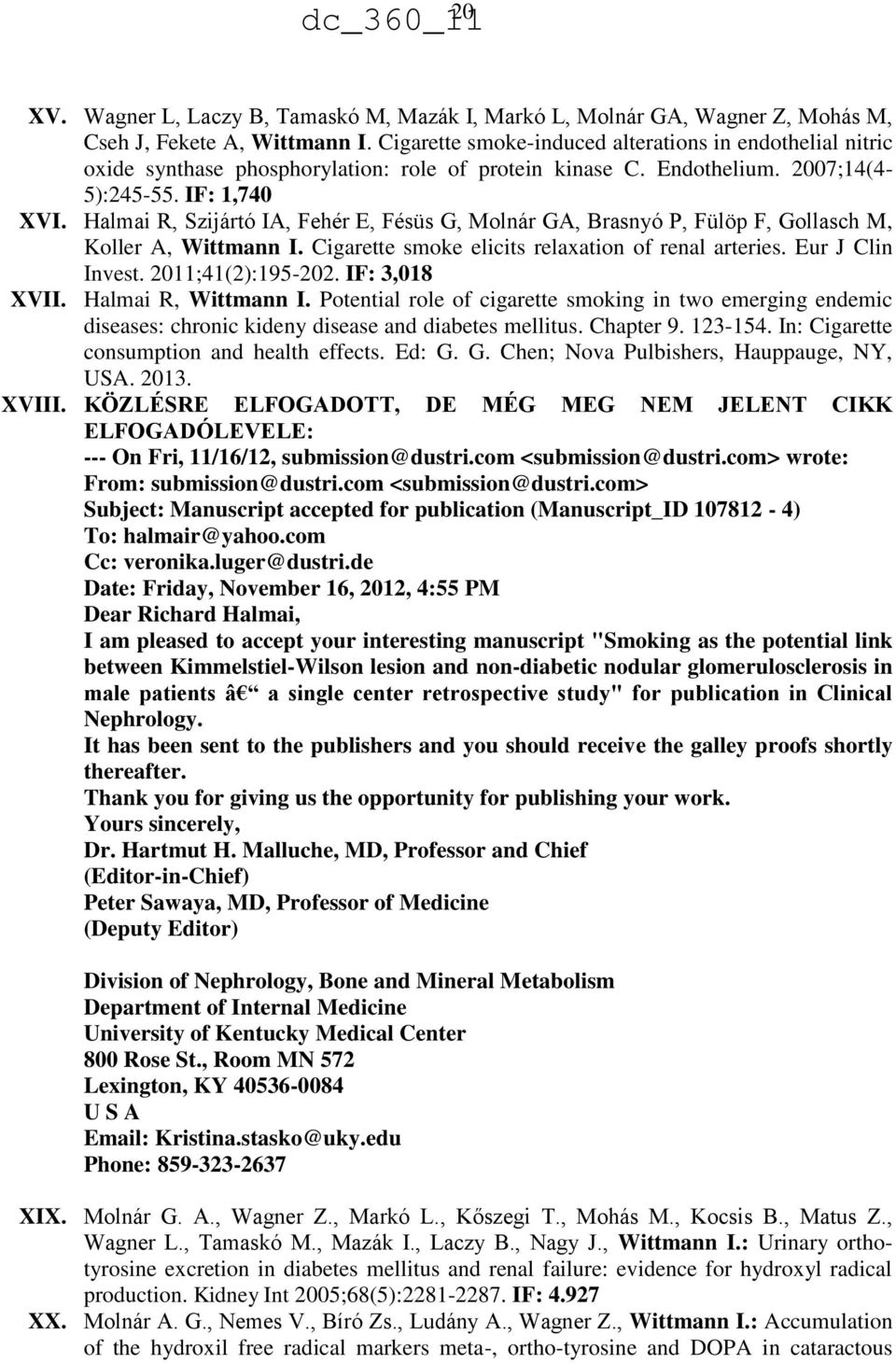 Halmai R, Szijártó IA, Fehér E, Fésüs G, Molnár GA, Brasnyó P, Fülöp F, Gollasch M, Koller A, Wittmann I. Cigarette smoke elicits relaxation of renal arteries. Eur J Clin Invest. 2011;41(2):195-202.