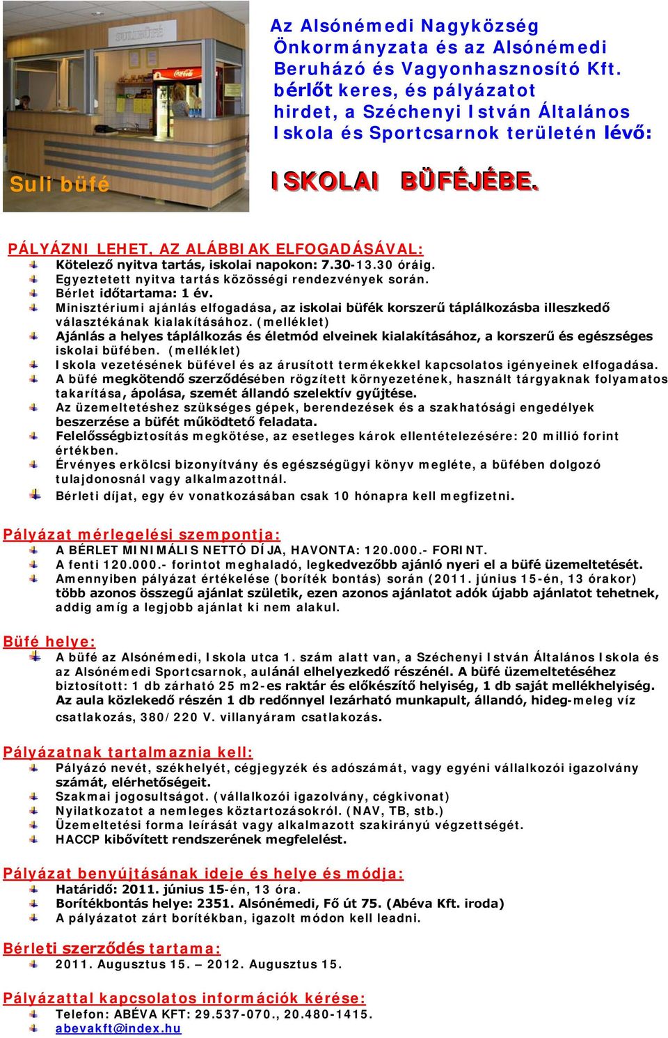 . PÁLYÁZNI LEHET, AZ ALÁBBIAK ELFOGADÁSÁVAL: Kötelező nyitva tartás, iskolai napokon: 7.30-13.30 óráig. Egyeztetett nyitva tartás közösségi rendezvények során. Bérlet időtartama: 1 év.