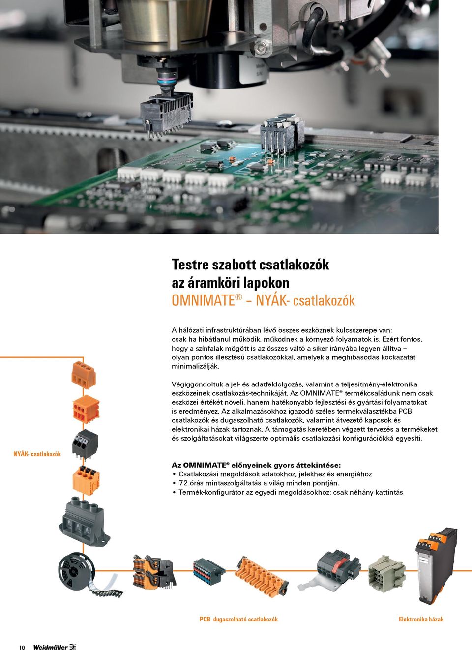 Végiggondoltuk a jel- és adatfeldolgozás, valamint a teljesítmény-elektronika eszközeinek csatlakozás-technikáját.