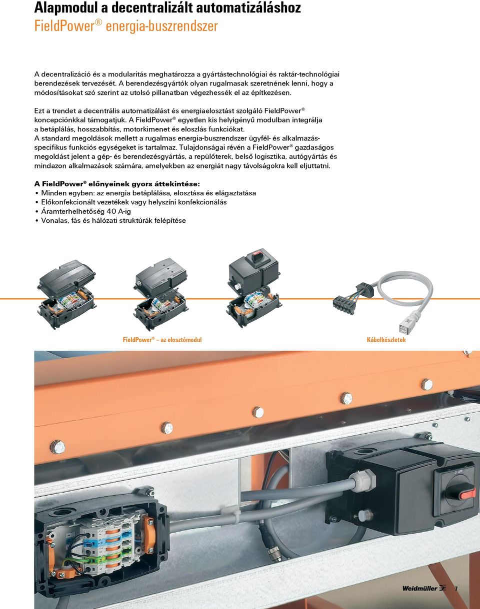 Ezt a trendet a decentrális automatizálást és energiaelosztást szolgáló FieldPower koncepciónkkal támogatjuk.