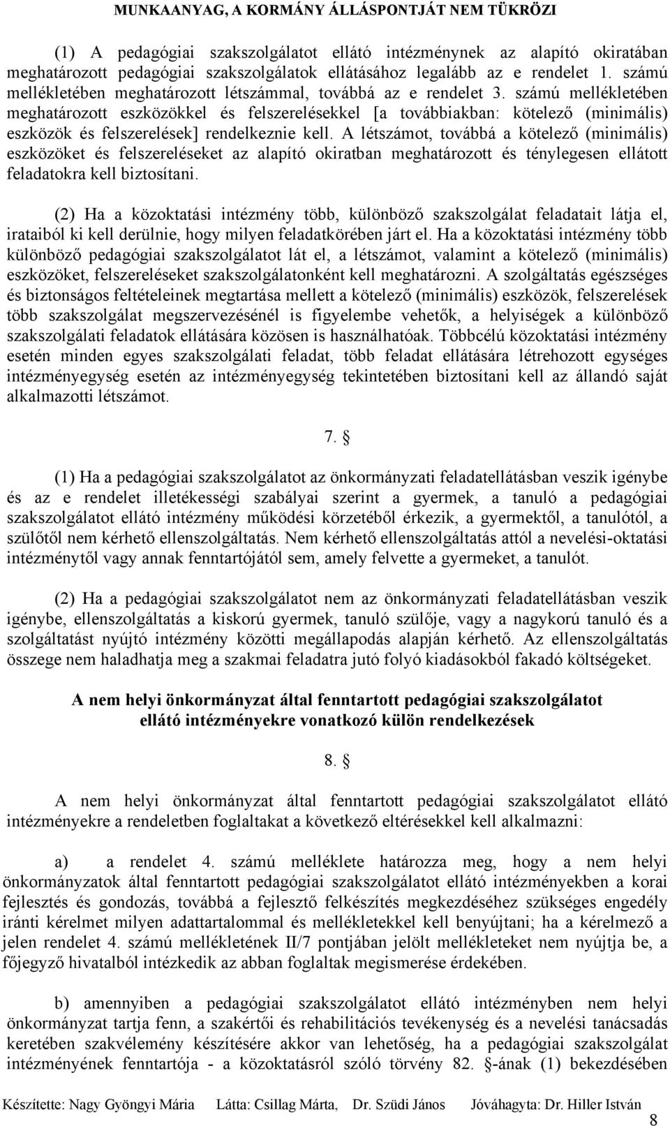 számú mellékletében meghatározott eszközökkel és felszerelésekkel [a továbbiakban: kötelező (minimális) eszközök és felszerelések] rendelkeznie kell.