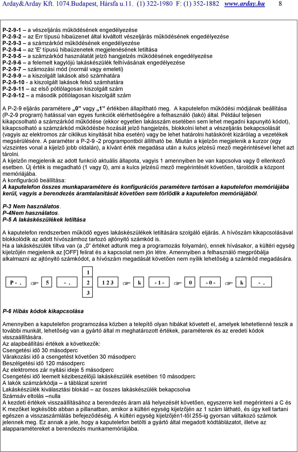 'E' típusú hibaüzenetek megjelenésének letiltása P-2-9-5 a számzárkód használatát jelző hangjelzés működésének engedélyezése P-2-9-6 a felemelt kagylójú lakáskészülék felhívásának engedélyezése