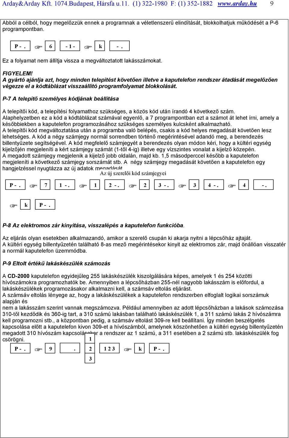 Ez a folyamat nem állítja vissza a megváltoztatott lakásszámokat. FIGYELEM!