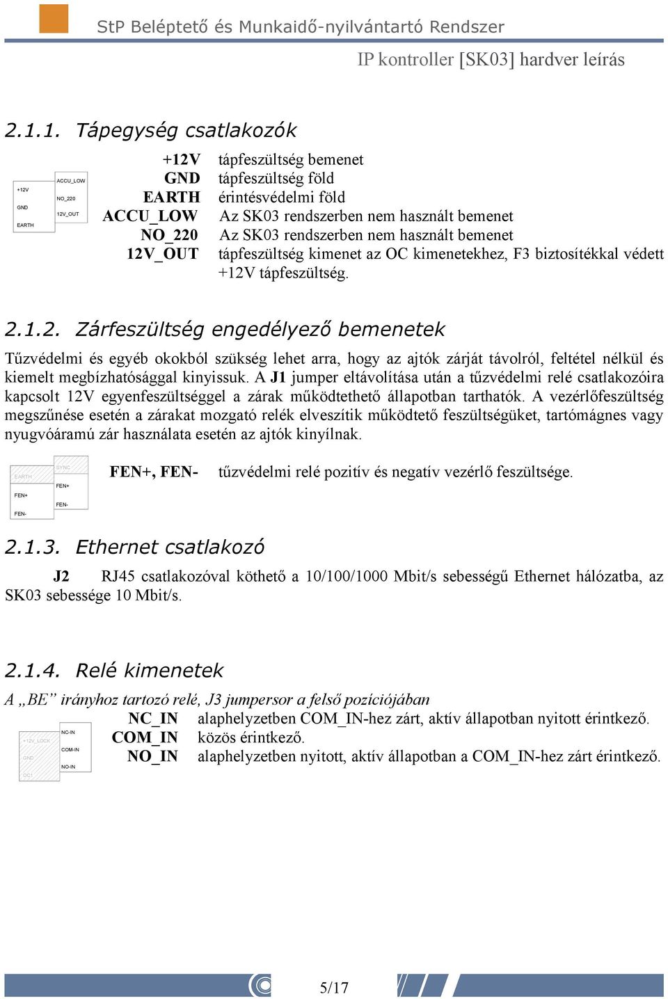 _OUT tápfeszültség kimenet az OC kimenetekhez, F3 biztosítékkal védett +12V