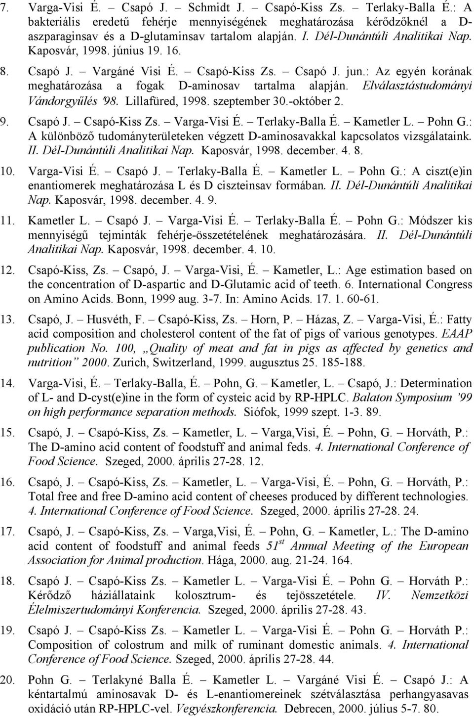 Elválasztástudományi Vándorgyűlés 98. Lillafüred, 1998. szeptember 30.-október 2. 9. Csapó J. Csapó-Kiss Zs. Varga-Visi É. Terlaky-Balla É. Kametler L. Pohn G.