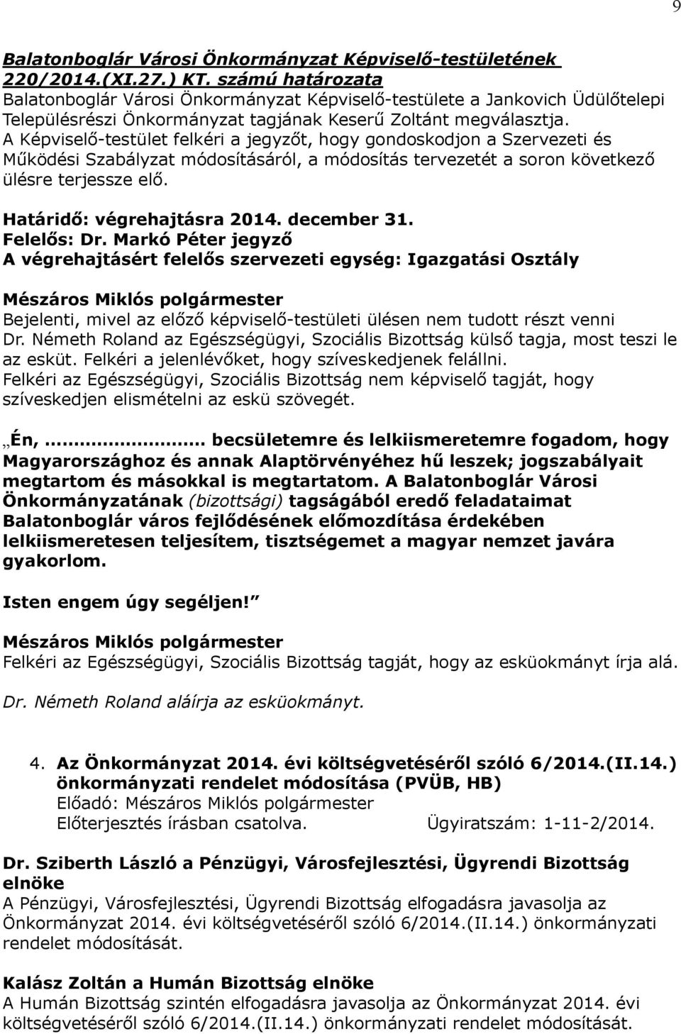 Határidő: végrehajtásra 2014. december 31. Felelős: Dr.