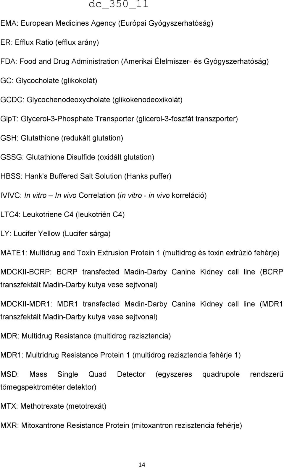 glutation) HBSS: Hank's Buffered Salt Solution (Hanks puffer) IVIVC: In vitro In vivo Correlation (in vitro - in vivo korreláció) LTC4: Leukotriene C4 (leukotrién C4) LY: Lucifer Yellow (Lucifer