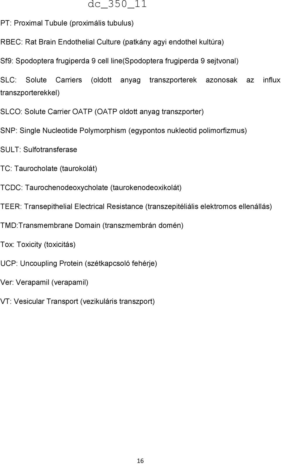 polimorfizmus) SULT: Sulfotransferase TC: Taurocholate (taurokolát) TCDC: Taurochenodeoxycholate (taurokenodeoxikolát) TEER: Transepithelial Electrical Resistance (transzepitéliális elektromos