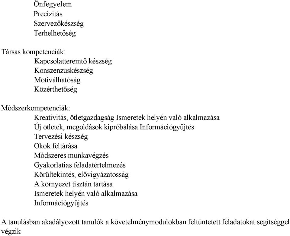 Tervezési készség Okok feltárása Módszeres munkavégzés Gyakorlatias feladatértelmezés Körültekintés, elővigyázatosság A környezet tisztán