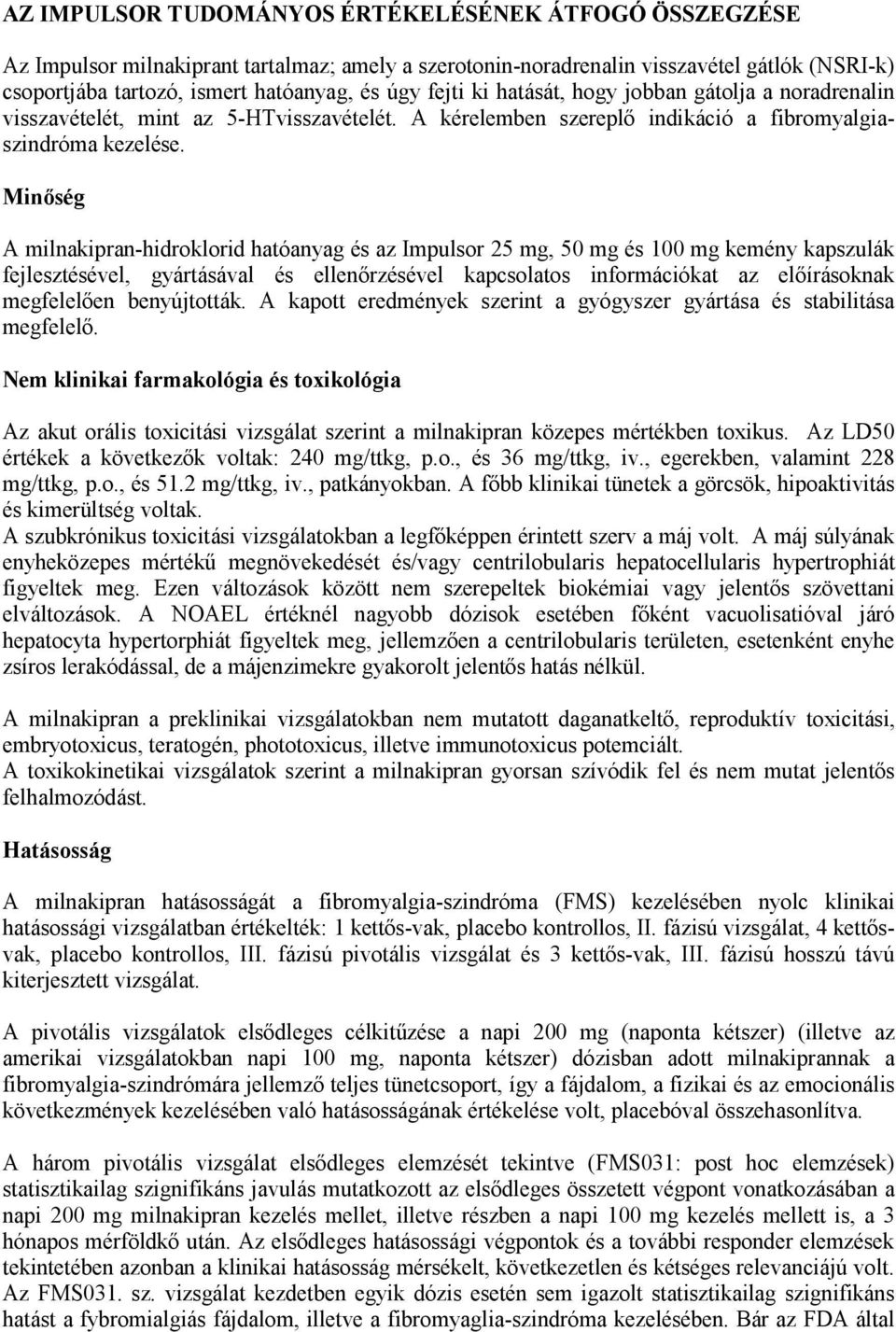 Minőség A milnakipran-hidroklorid hatóanyag és az Impulsor 25 mg, 50 mg és 100 mg kemény kapszulák fejlesztésével, gyártásával és ellenőrzésével kapcsolatos információkat az előírásoknak megfelelően