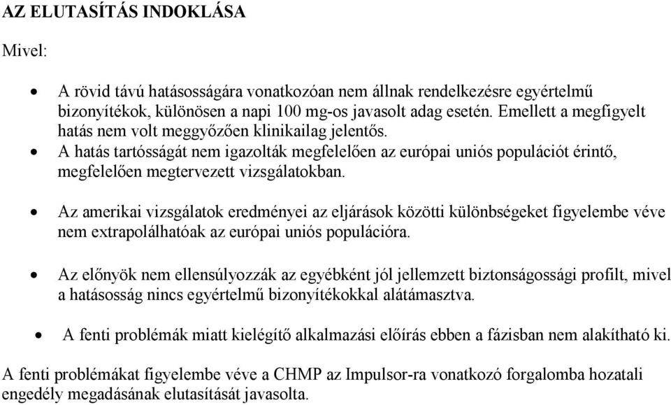 Az amerikai vizsgálatok eredményei az eljárások közötti különbségeket figyelembe véve nem extrapolálhatóak az európai uniós populációra.