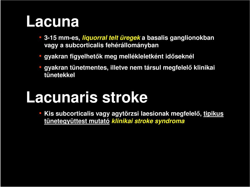 tünetmentes, illetve nem társul megfelelő klinikai tünetekkel Lacunaris stroke Kis