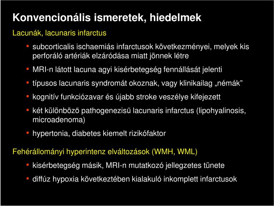 és újabb stroke veszélye kifejezett két különböző pathogenezisű lacunaris infarctus (lipohyalinosis, microadenoma) hypertonia, diabetes kiemelt rizikófaktor