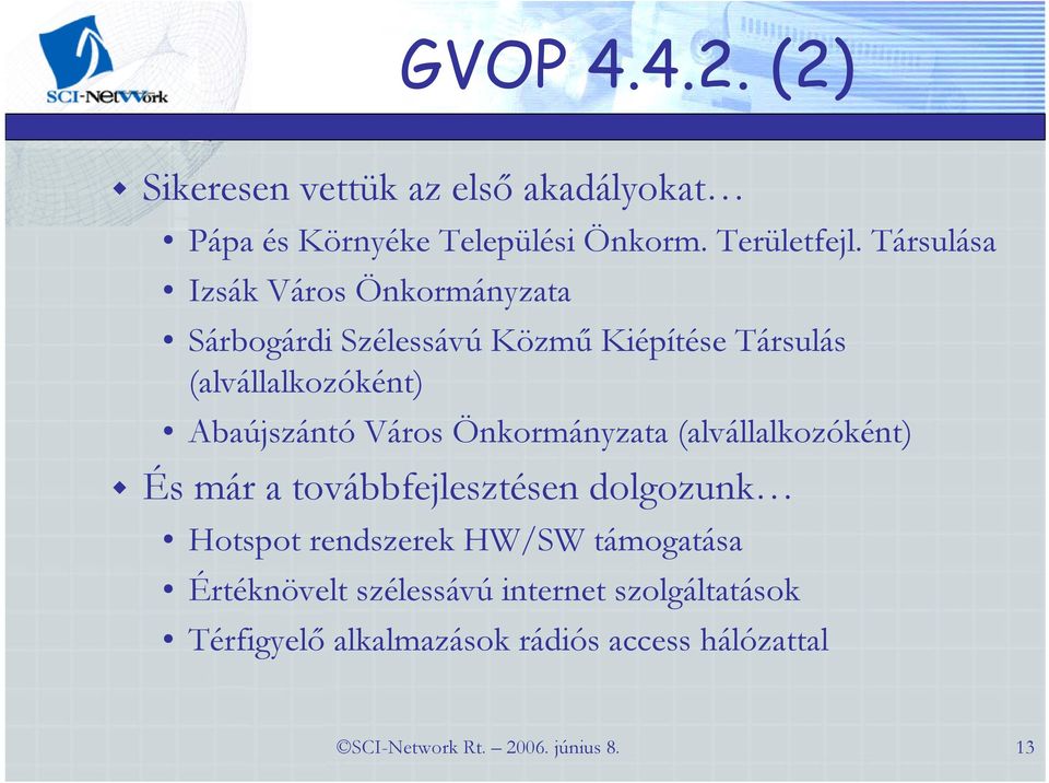 Város Önkormányzata (alvállalkozóként) És már a továbbfejlesztésen dolgozunk Hotspot rendszerek HW/SW támogatása