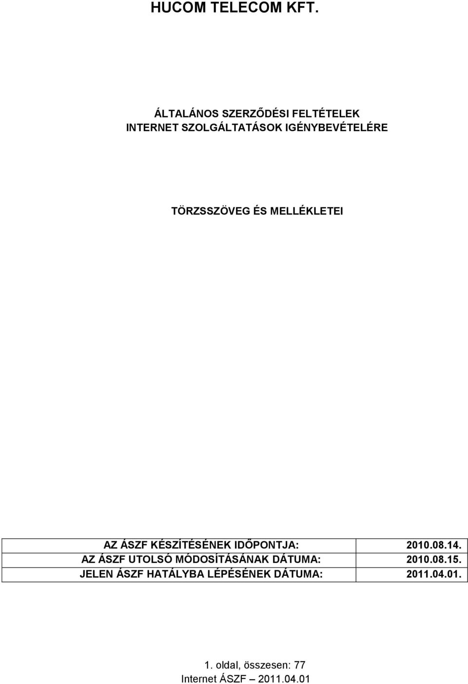IGÉNYBEVÉTELÉRE TÖRZSSZÖVEG ÉS MELLÉKLETEI AZ ÁSZF KÉSZÍTÉSÉNEK