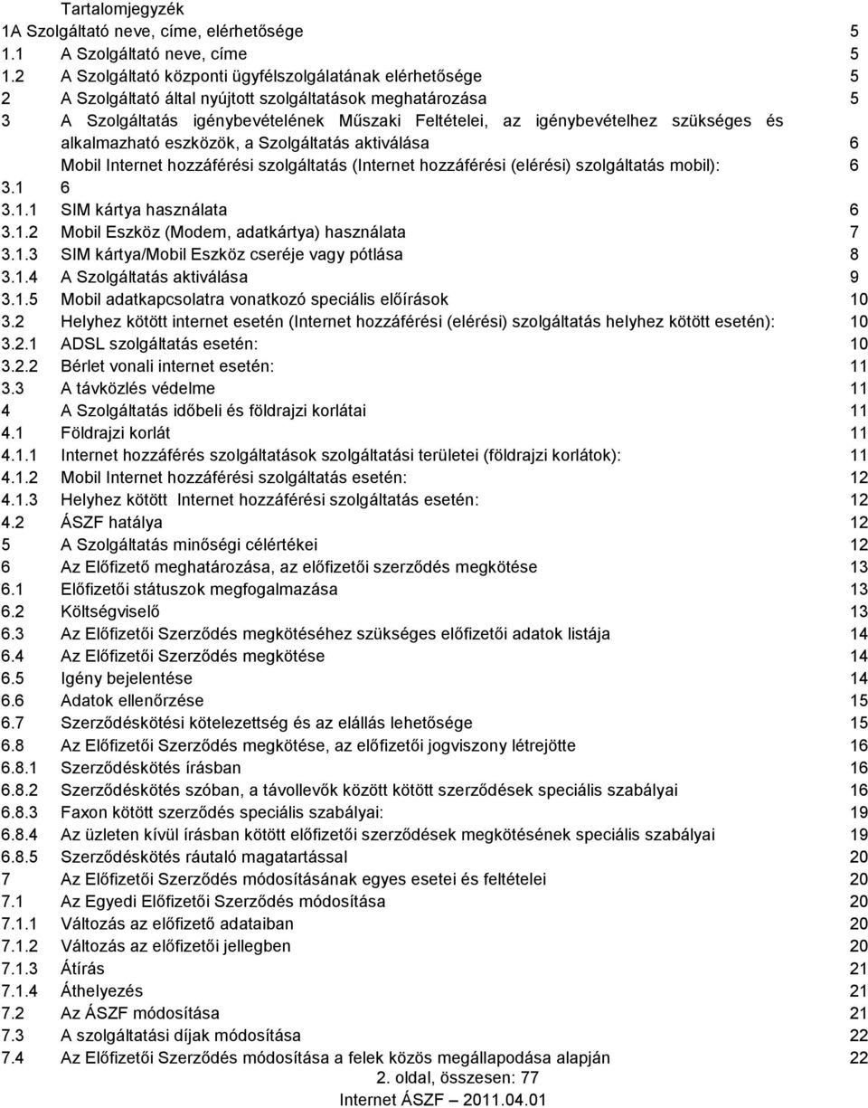 szükséges és alkalmazható eszközök, a Szolgáltatás aktiválása 6 Mobil Internet hozzáférési szolgáltatás (Internet hozzáférési (elérési) szolgáltatás mobil): 6 3.1 