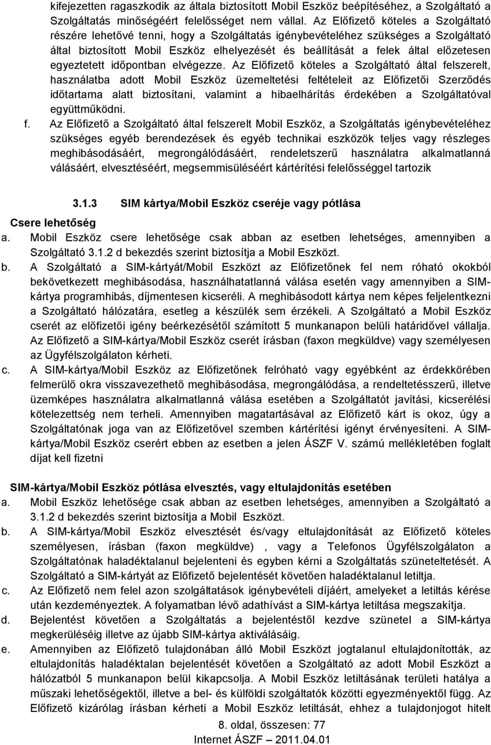 előzetesen egyeztetett időpontban elvégezze.