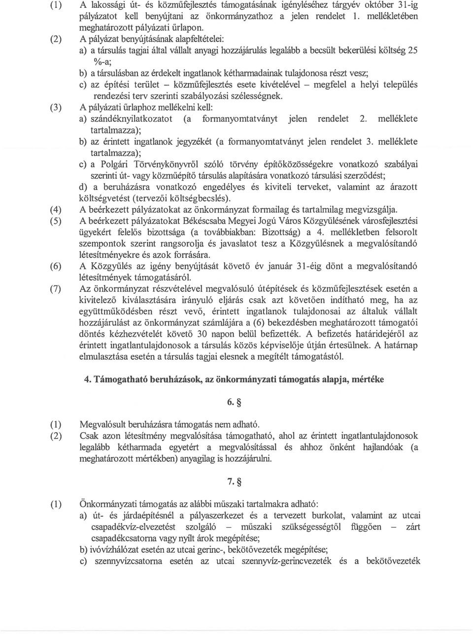 kéthannadainak tulajdonosa részt vesz; c) az építési terület - közműfejlesztés esete kivételével - megfelel a helyi település rendezési terv szerinti szabályozási szélességnek.