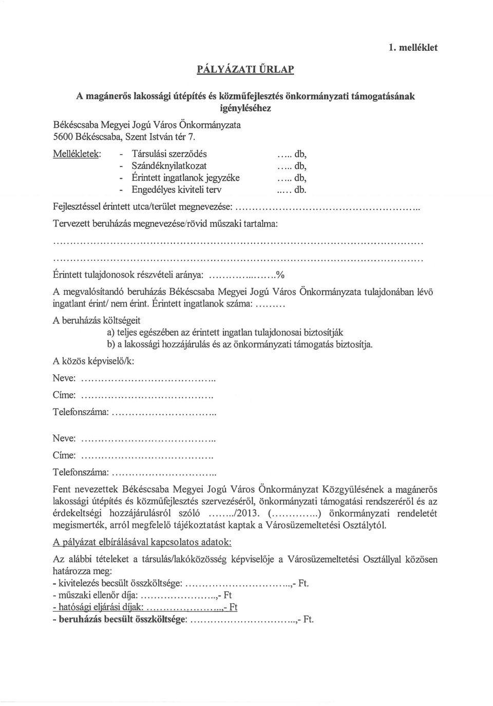 ... Tervezett beruházás megnevezése/rövid műszaki tartalma: Érintett tulajdonosok részvételi aránya:.