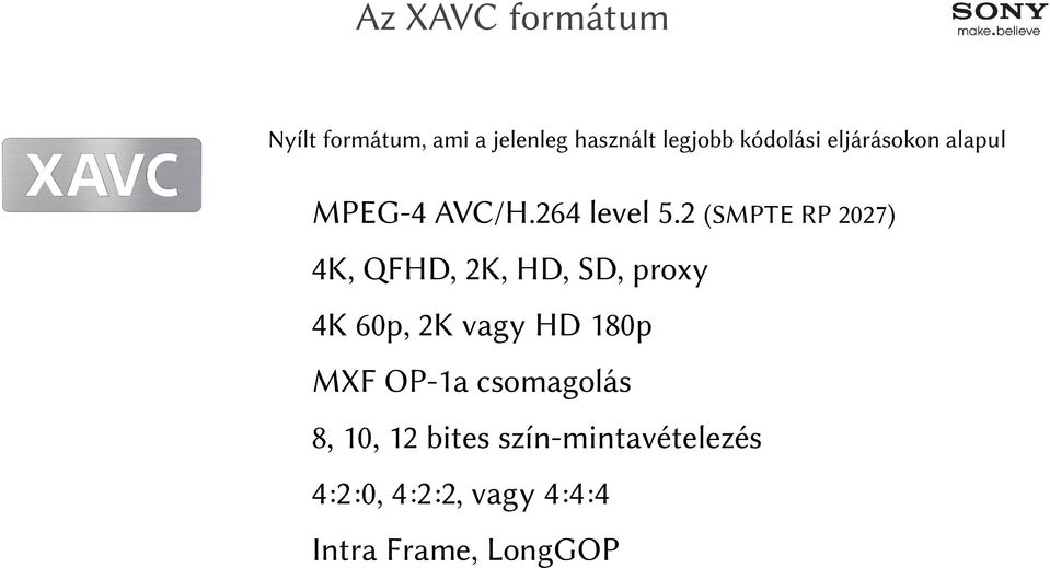 2 (SMPTE RP 2027) 4K, QFHD, 2K, HD, SD, proxy 4K 60p, 2K vagy HD 180p